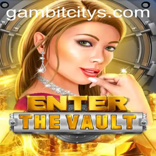 Unlocking Adventures in EntertheVault: Your Guide to Gambit City