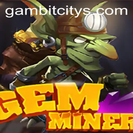 Discover the Exciting World of GemMiner: Unveiling the Mysteries of Gambit City